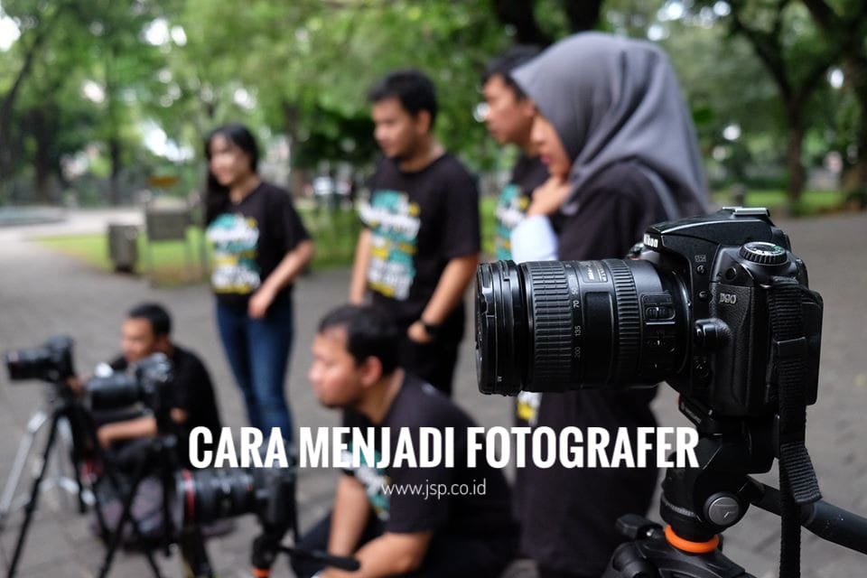 Cara Menjadi Fotografer  JSP Jakarta School of Photography
