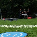 Beberapa Kasus Kecelakaan dan Pelanggaran Terkait Penggunaan Drone
