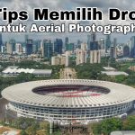 7 Tips Memilih Drone Untuk Aerial Photography