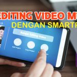 Belajar Editing Video Mudah dengan Smartphone Kamu