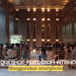 Workshop Fotografi Interior Menggunakan Smartphone