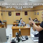 Kelas Memaksimalkan Kamera Smartphone Untuk Konten Kreator