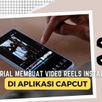 Tutorial Membuat Video Reels Instagram di Aplikasi CapCut