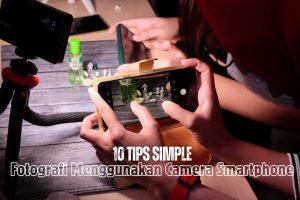 10 TIPS SIMPLE FOTOGRAFI MENGGUNAKAN CAMERA SMARTPHONE
