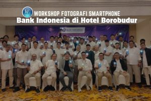 WORKSHOP FOTOGRAFI SMARTPHONE BANK INDONESIA DI HOTEL BOROBUDUR