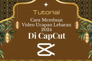 Tutorial cara membuat video ucapan lebaran 2024 di Capcut